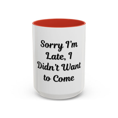 Funny Accent Coffee Mug - "Sorry I’m Late, I Didn’t Want to Come" - Perfect Gift for Coffee Lovers