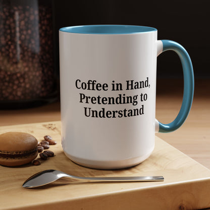 Coffee Humor Mug - "Coffee in Hand, Pretending to Understand"