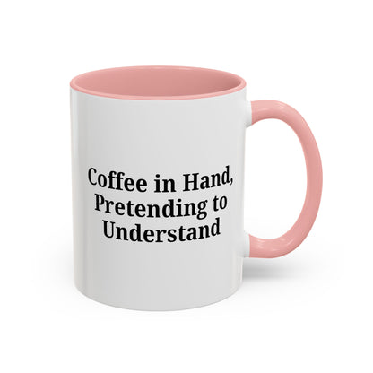 Coffee Humor Mug - "Coffee in Hand, Pretending to Understand"