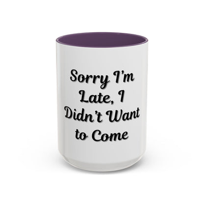Funny Accent Coffee Mug - "Sorry I’m Late, I Didn’t Want to Come" - Perfect Gift for Coffee Lovers