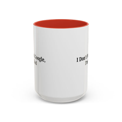 Funny Dad Coffee Mug - I Don't Need Google, I'm a Dad, Gift for Fathers Day, Dads Birthday, Coffee Lovers, Home Office Decor