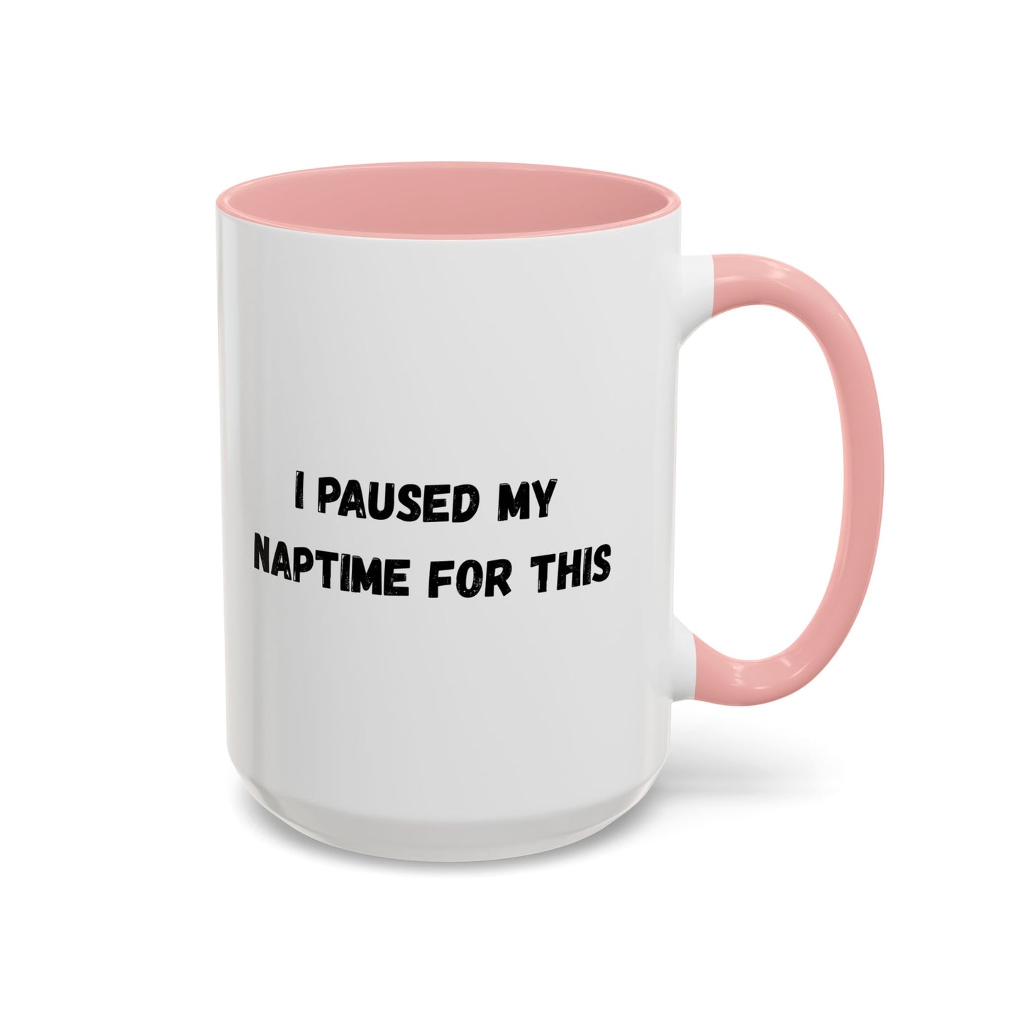 I Paused My Naptime For This Coffee Mug - Fun Black Accent Mug for Parents