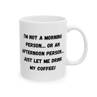 Funny Ceramic Coffee Mug - Perfect Gift for Morning People | 11oz & 15oz