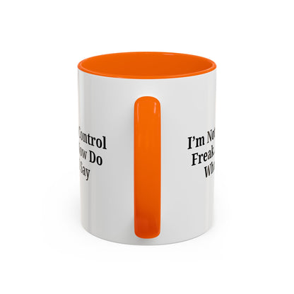 Funny Accent Coffee Mug - I'm Not a Control Freak, Gift for Boss/Office, Unique Tea Cup, Ideal for Birthdays, Humor Lovers