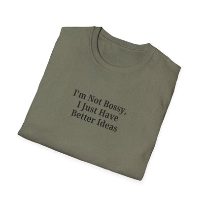Unisex Softstyle T-Shirt - "I'm Not Bossy, I Just Have Better Ideas" Empowering Tee