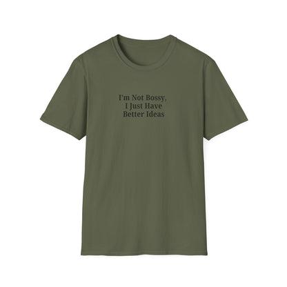 Unisex Softstyle T-Shirt - "I'm Not Bossy, I Just Have Better Ideas" Empowering Tee