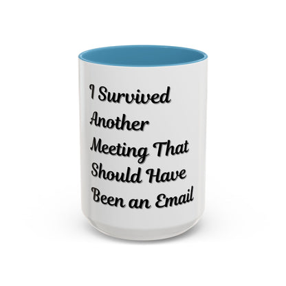 Humorous Coffee Mug - "I Survived Another Meeting That Should Have Been an Email"