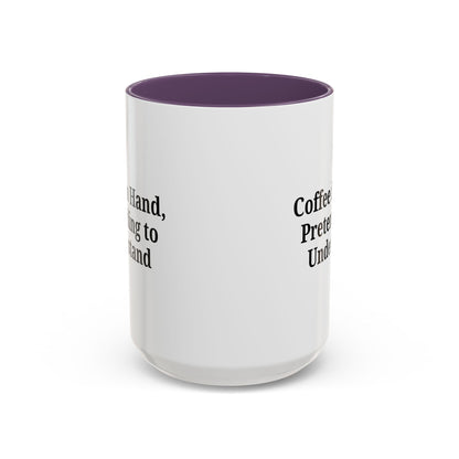 Coffee Humor Mug - "Coffee in Hand, Pretending to Understand"