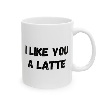 Cute Coffee Mug - I Like You A Latte - Funny Gift for Coffee Lovers, Birthday, Friend Gift, Valentine's Day
