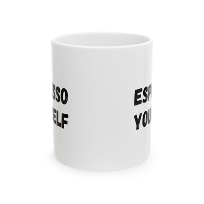 Espresso Yourself Ceramic Mug - Motivational Coffee Cup (11oz & 15oz)