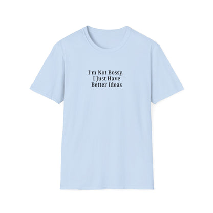 Unisex Softstyle T-Shirt - "I'm Not Bossy, I Just Have Better Ideas" Empowering Tee