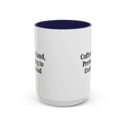 Coffee Humor Mug - "Coffee in Hand, Pretending to Understand"