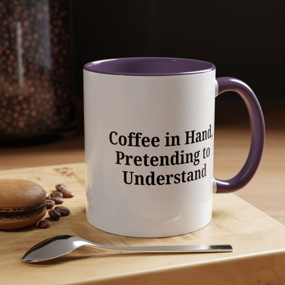 Coffee Humor Mug - "Coffee in Hand, Pretending to Understand"