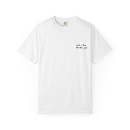 Playful Unisex Garment-Dyed T-shirt: I'm Not Short, I'm Fun Sized, Funny Shirt, Gift for Teens, Casual Wear, Birthday Gift, Humor Tee