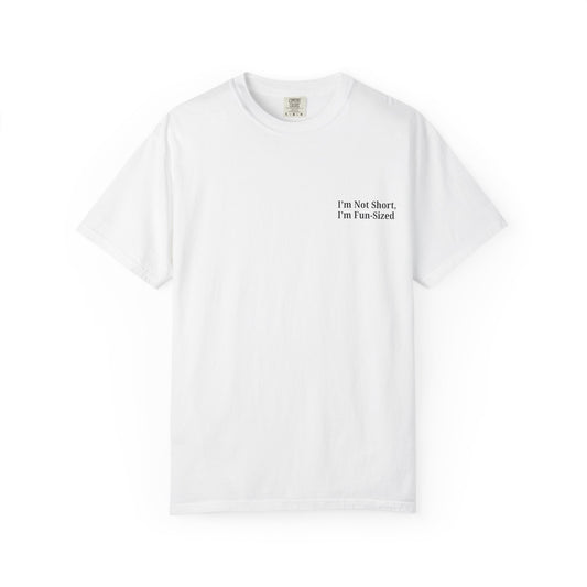 Playful Unisex Garment-Dyed T-shirt: I'm Not Short, I'm Fun Sized, Funny Shirt, Gift for Teens, Casual Wear, Birthday Gift, Humor Tee