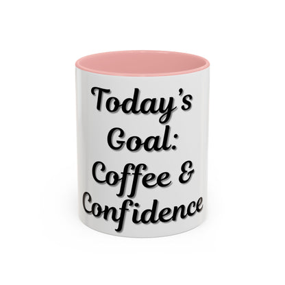 Inspirational Coffee Mug - Today's Goal: Coffee & Confidence