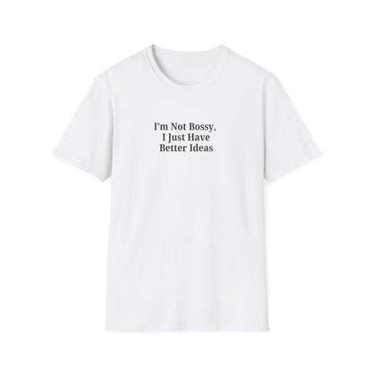 Unisex Softstyle T-Shirt - "I'm Not Bossy, I Just Have Better Ideas" Empowering Tee