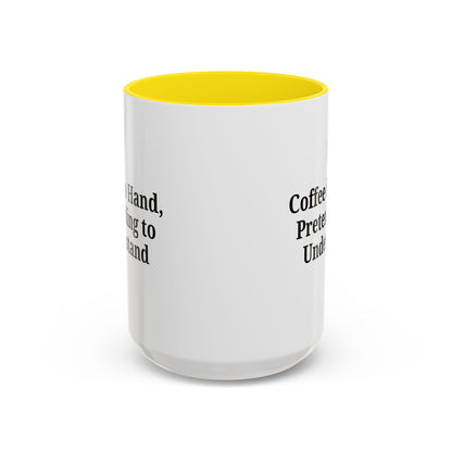 Coffee Humor Mug - "Coffee in Hand, Pretending to Understand"