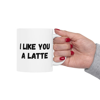 Cute Coffee Mug - I Like You A Latte - Funny Gift for Coffee Lovers, Birthday, Friend Gift, Valentine's Day