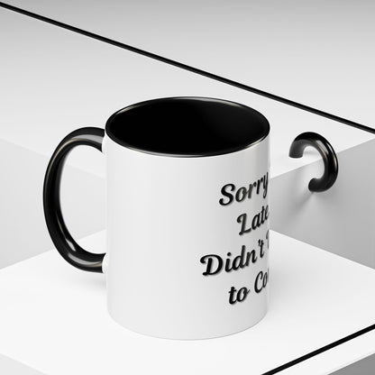 Funny Accent Coffee Mug - "Sorry I’m Late, I Didn’t Want to Come" - Perfect Gift for Coffee Lovers
