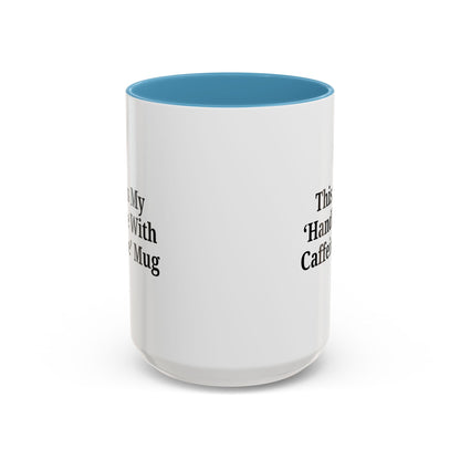 Funny Handle With Caffeine Coffee Mug - 11oz & 15oz