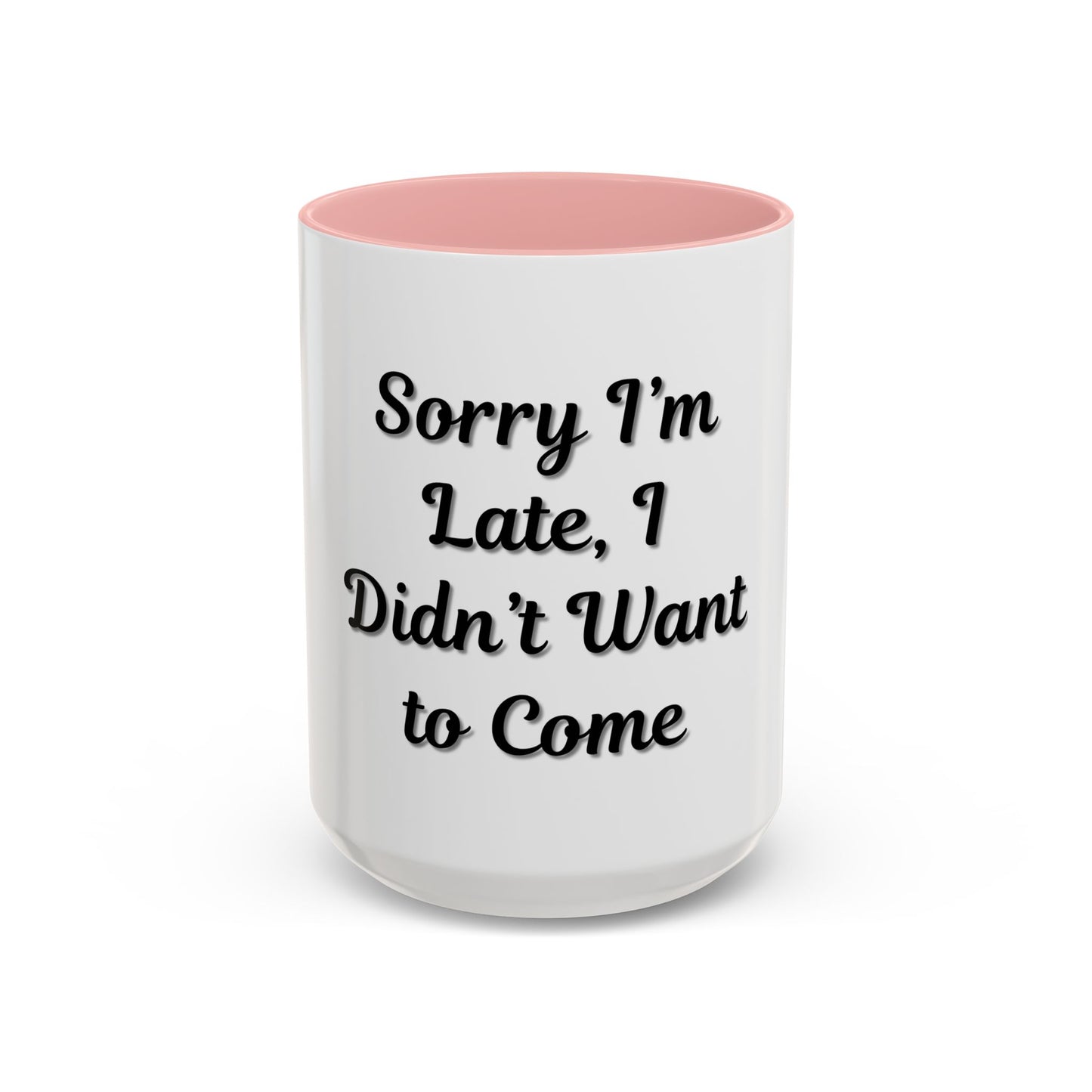 Funny Accent Coffee Mug - "Sorry I’m Late, I Didn’t Want to Come" - Perfect Gift for Coffee Lovers - product image