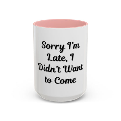 Funny Accent Coffee Mug - "Sorry I’m Late, I Didn’t Want to Come" - Perfect Gift for Coffee Lovers - product image