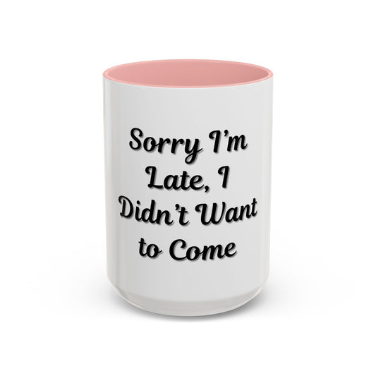 Funny Accent Coffee Mug - "Sorry I’m Late, I Didn’t Want to Come" - Perfect Gift for Coffee Lovers - product image