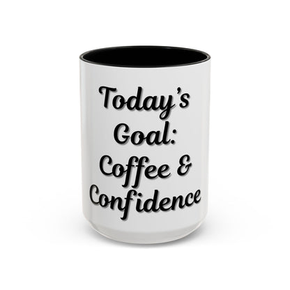 Inspirational Coffee Mug - Today's Goal: Coffee & Confidence