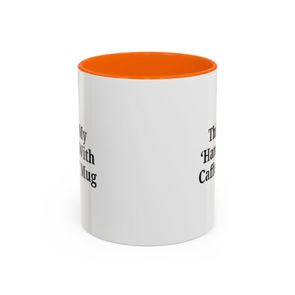 Funny Handle With Caffeine Coffee Mug - 11oz & 15oz