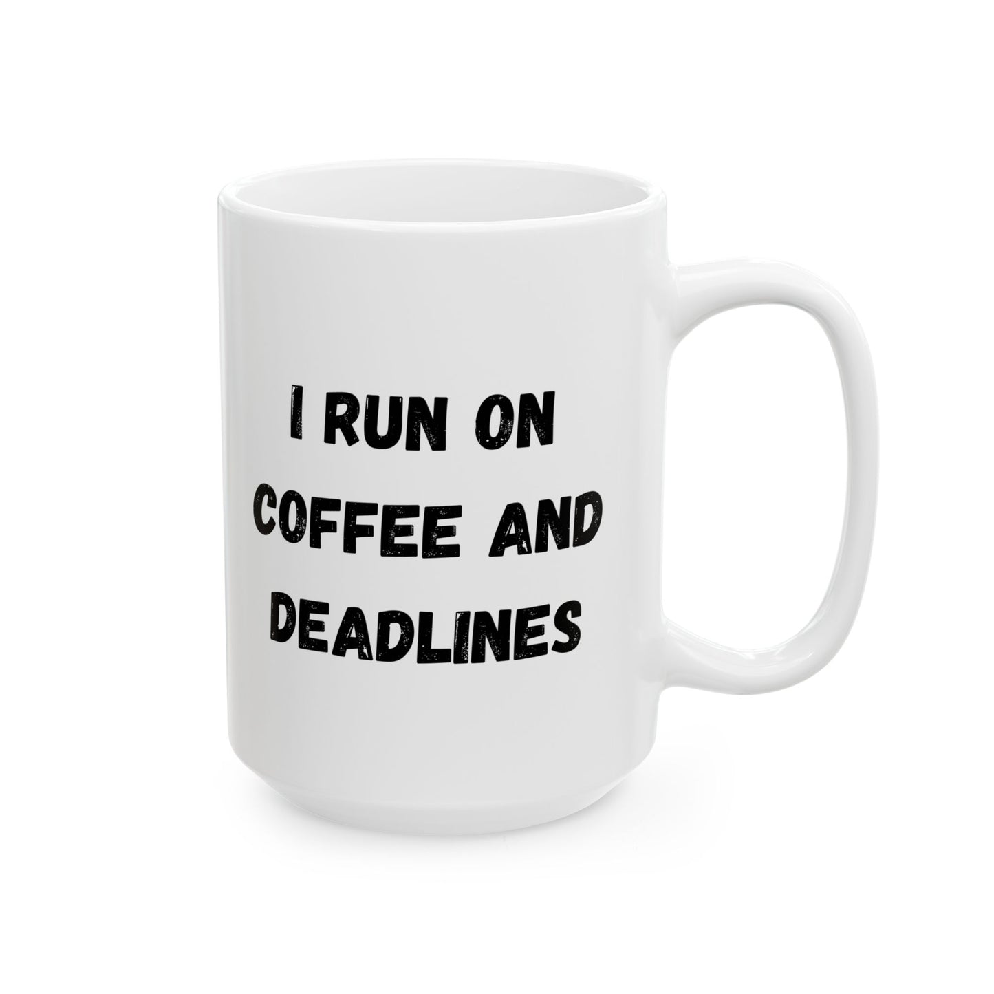 Funny Ceramic Coffee Mug - "I Run on Coffee and Deadlines" - 11oz & 15oz Options