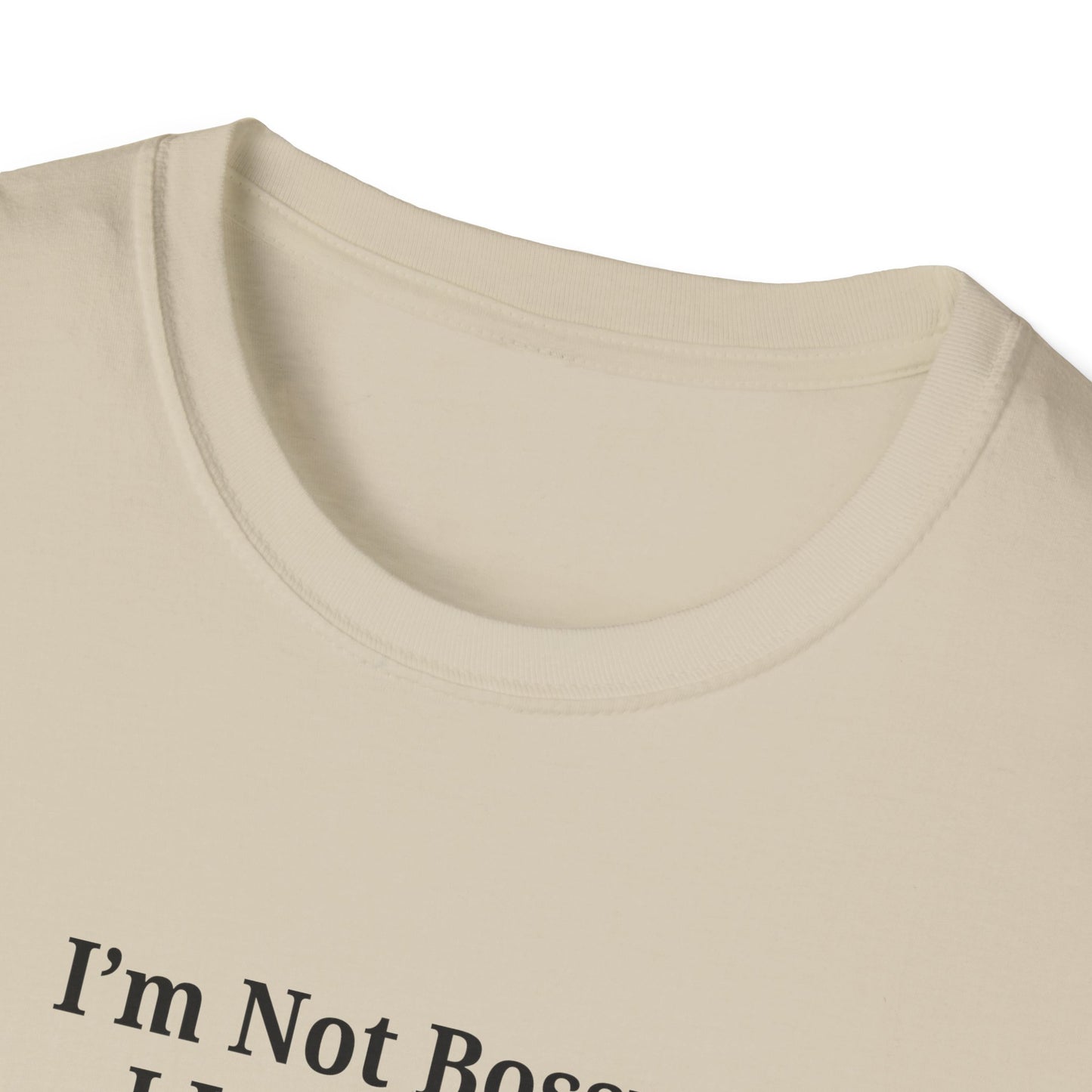 Unisex Softstyle T-Shirt - "I'm Not Bossy, I Just Have Better Ideas" Empowering Tee