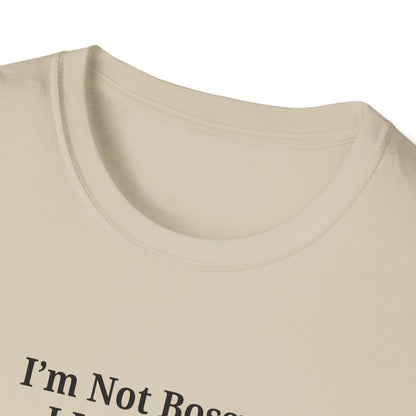Unisex Softstyle T-Shirt - "I'm Not Bossy, I Just Have Better Ideas" Empowering Tee