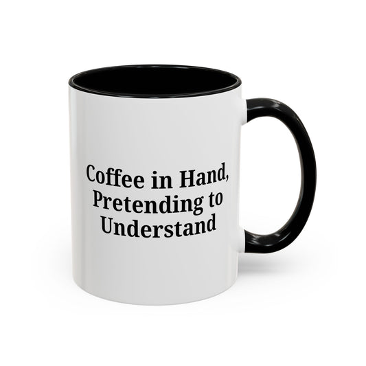 Coffee Humor Mug - "Coffee in Hand, Pretending to Understand" - product image