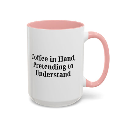 Coffee Humor Mug - "Coffee in Hand, Pretending to Understand"