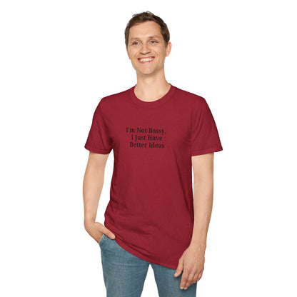 Unisex Softstyle T-Shirt - "I'm Not Bossy, I Just Have Better Ideas" Empowering Tee