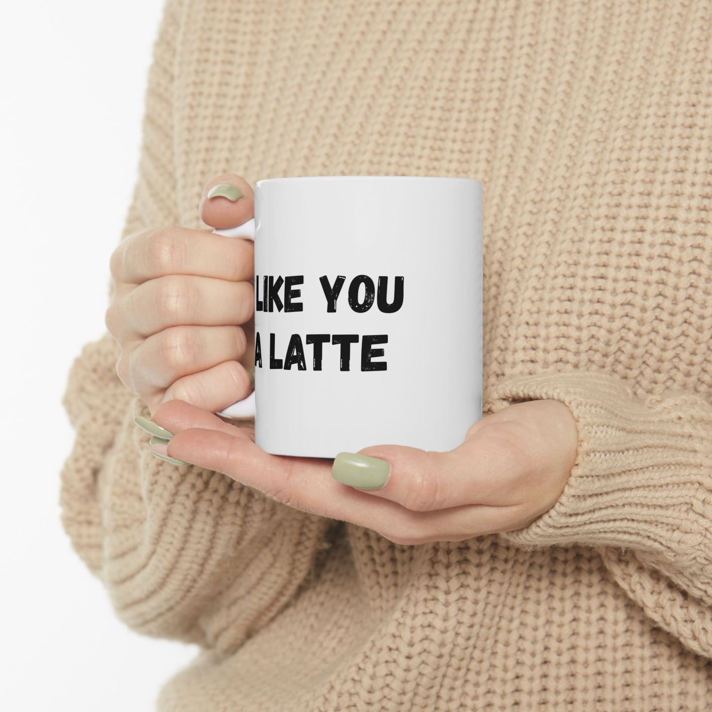 Cute Coffee Mug - I Like You A Latte - Funny Gift for Coffee Lovers, Birthday, Friend Gift, Valentine's Day