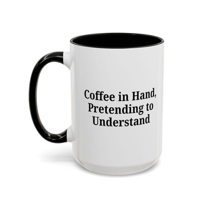 Coffee Humor Mug - "Coffee in Hand, Pretending to Understand"