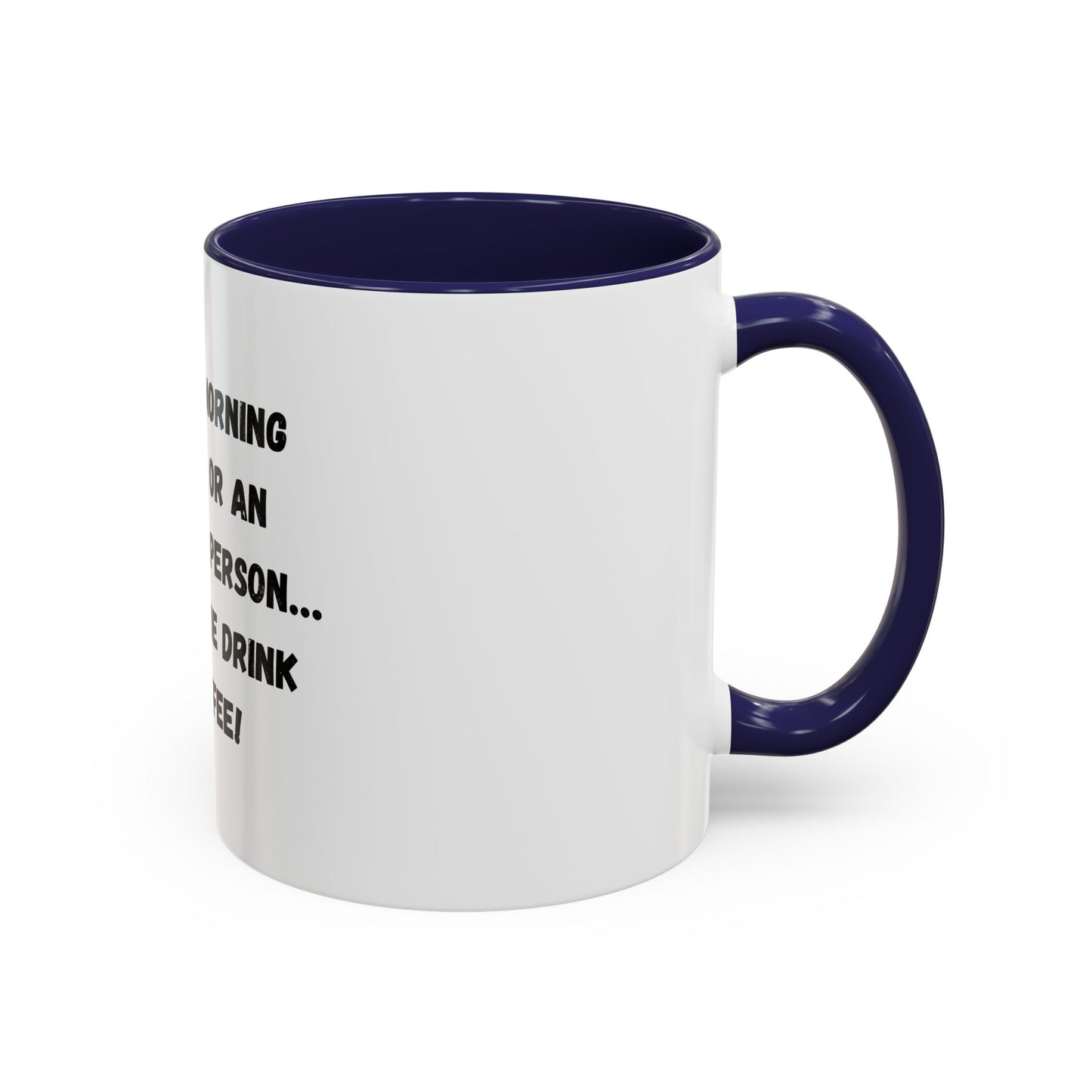 Funny Coffee Mug - "I'm Not a Morning Person" - 11oz & 15oz