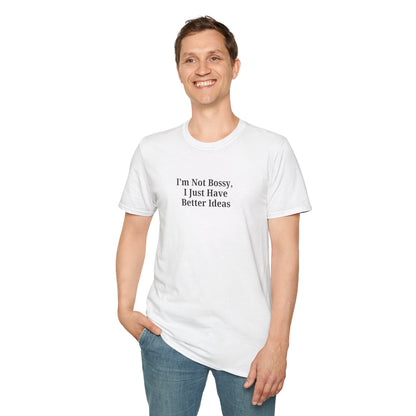 Unisex Softstyle T-Shirt - "I'm Not Bossy, I Just Have Better Ideas" Empowering Tee