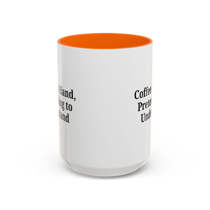 Coffee Humor Mug - "Coffee in Hand, Pretending to Understand"