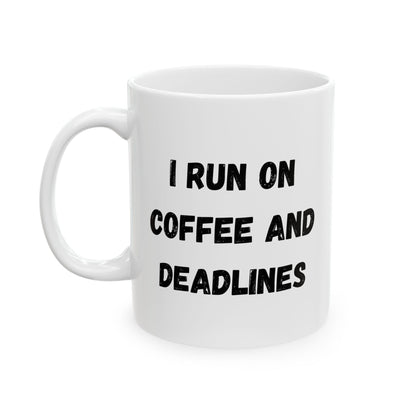 Funny Ceramic Coffee Mug - "I Run on Coffee and Deadlines" - 11oz & 15oz Options