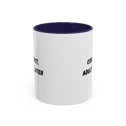 Coffee First, Adulthood Later Mug - Funny Accent Coffee Cup for Adults