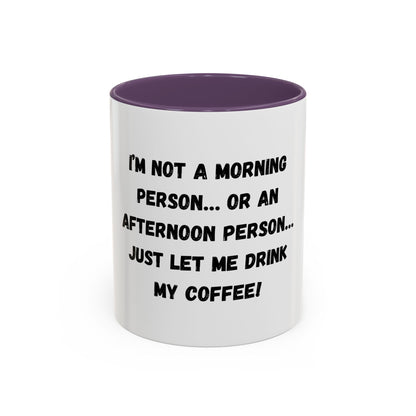 Funny Coffee Mug - "I'm Not a Morning Person" - 11oz & 15oz