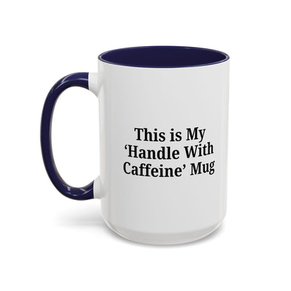 Funny Handle With Caffeine Coffee Mug - 11oz & 15oz