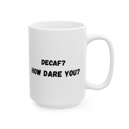 Funny Ceramic Mug - Conversation Starter (11oz, 15oz)