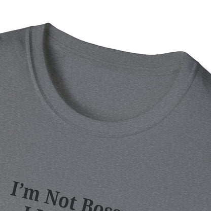 Unisex Softstyle T-Shirt - "I'm Not Bossy, I Just Have Better Ideas" Empowering Tee