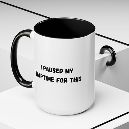 I Paused My Naptime For This Coffee Mug - Fun Black Accent Mug for Parents