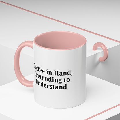 Coffee Humor Mug - "Coffee in Hand, Pretending to Understand"