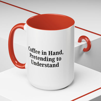 Coffee Humor Mug - "Coffee in Hand, Pretending to Understand"